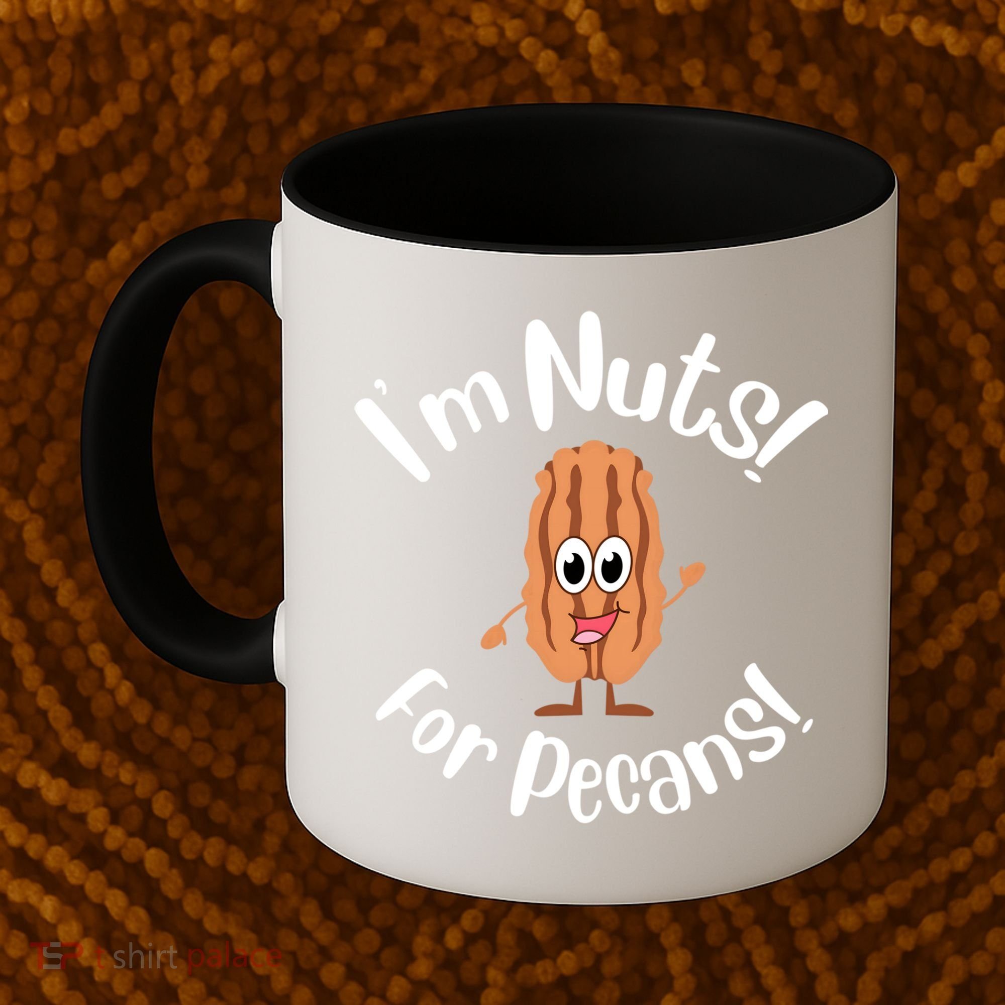 I’m Nuts For Pecans National Pecan Month Texas Tree Pies Meaningful Gift Coffee Mug