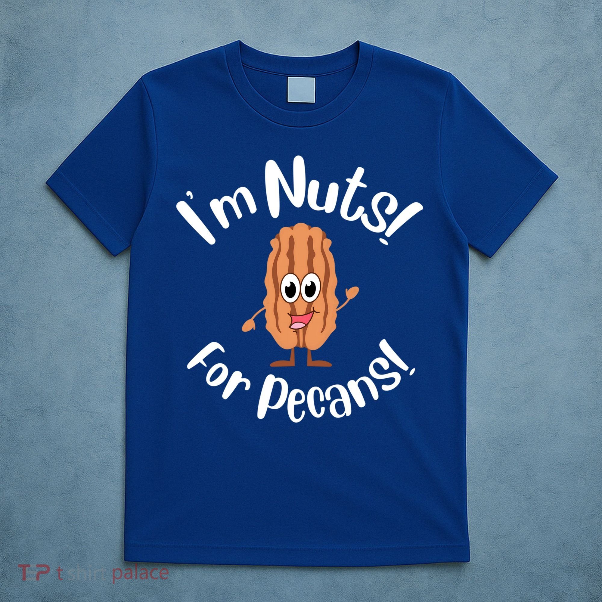 I’m Nuts For Pecans National Pecan Month Texas Tree Pies Meaningful Gift T-Shirt