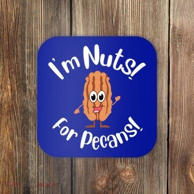 I’m Nuts For Pecans National Pecan Month Texas Tree Pies Meaningful Gift Coaster