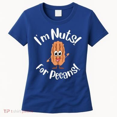 I’m Nuts For Pecans National Pecan Month Texas Tree Pies Meaningful Gift Women's T-Shirt