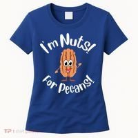 I’m Nuts For Pecans National Pecan Month Texas Tree Pies Meaningful Gift Women's T-Shirt thumb 0