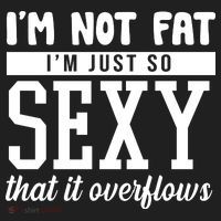 I'm Not Fat I'm Just So Sexy That It Overflows Funny Women's Sweatshirt thumb 2