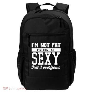 I'm Not Fat I'm Just So Sexy That It Overflows Funny Backpack