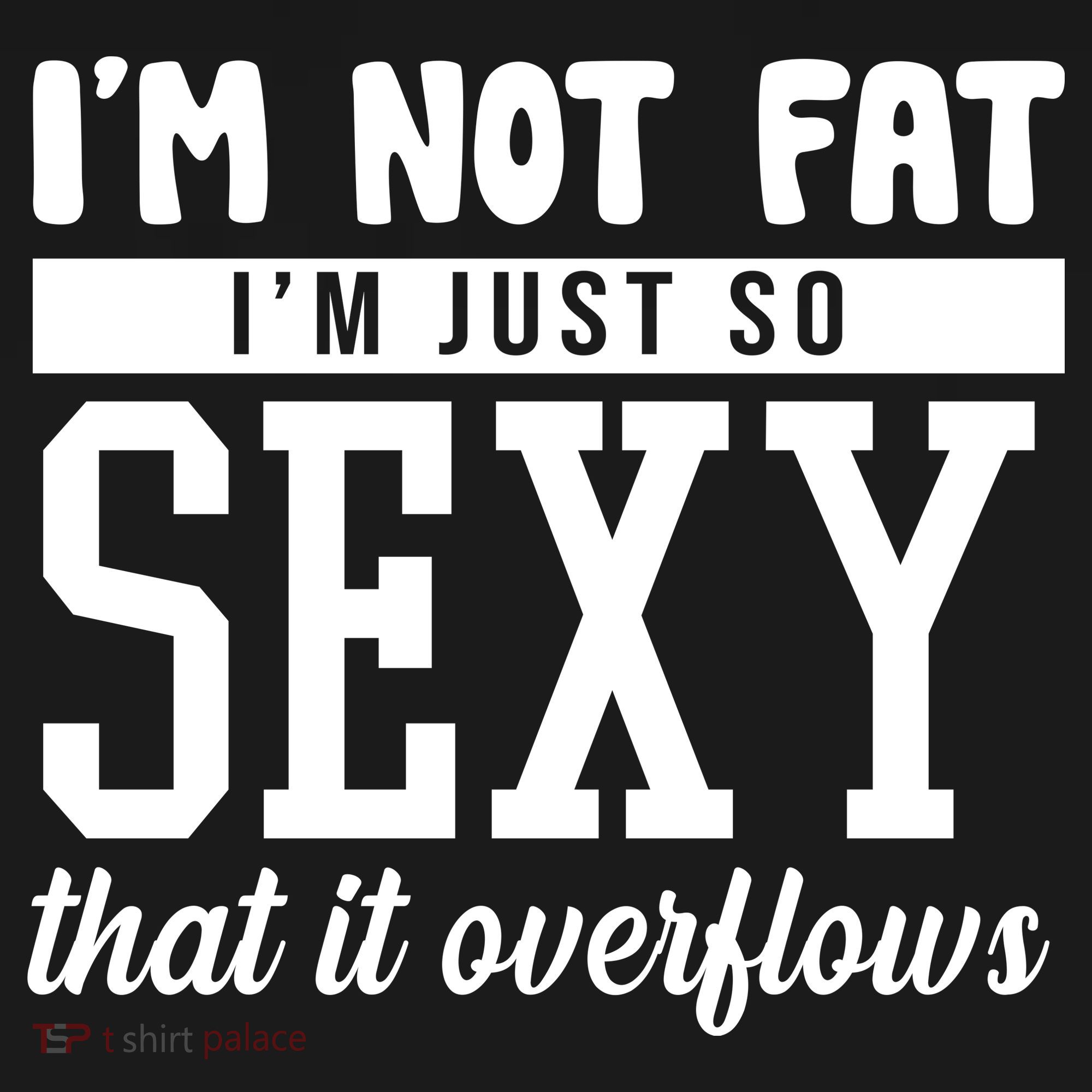 I'm Not Fat I'm Just So Sexy That It Overflows Funny Coaster