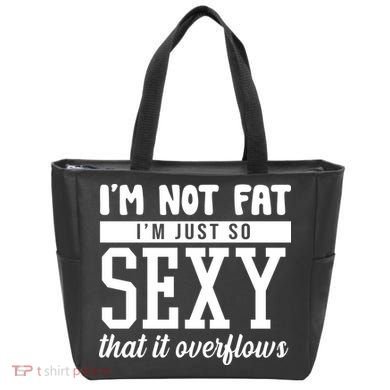 I'm Not Fat I'm Just So Sexy That It Overflows Funny Tote Bag