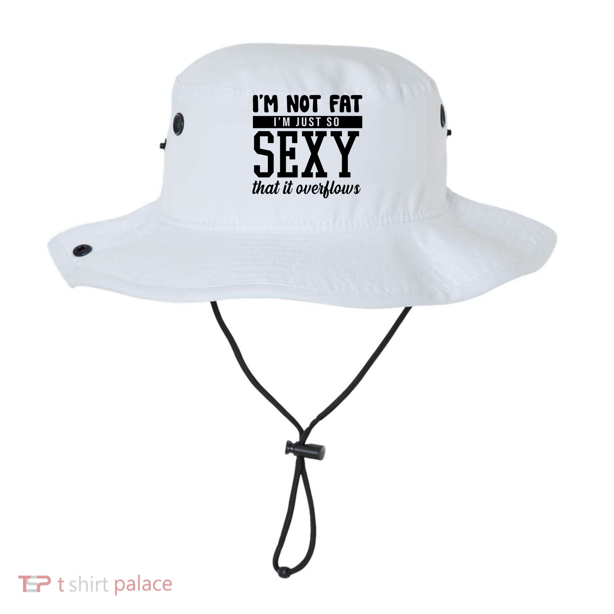 I'm Not Fat I'm Just So Sexy That It Overflows Funny Bucket Hat