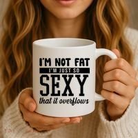 I'm Not Fat I'm Just So Sexy That It Overflows Funny Coffee Mug thumb 3