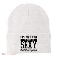 I'm Not Fat I'm Just So Sexy That It Overflows Funny Beanie thumb 0