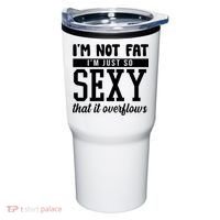 I'm Not Fat I'm Just So Sexy That It Overflows Funny Tumbler thumb 0