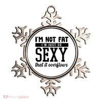 I'm Not Fat I'm Just So Sexy That It Overflows Funny Ornament thumb 0