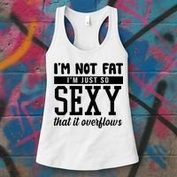 I'm Not Fat I'm Just So Sexy That It Overflows Funny Women's Tank Top thumb 3
