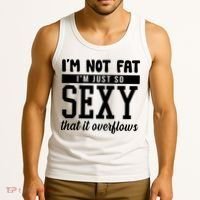 I'm Not Fat I'm Just So Sexy That It Overflows Funny Tank Top thumb 3