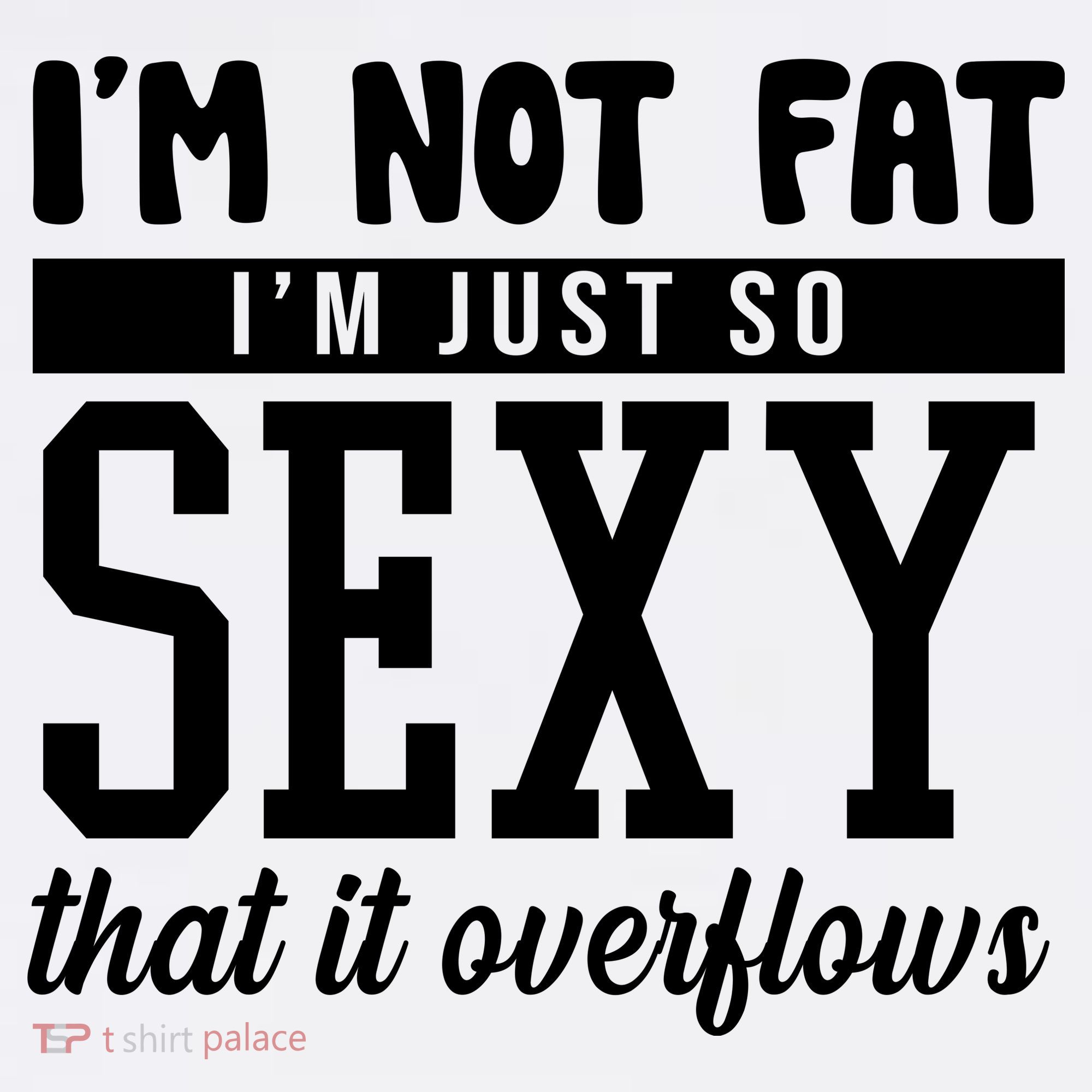 I'm Not Fat I'm Just So Sexy That It Overflows Funny Visor