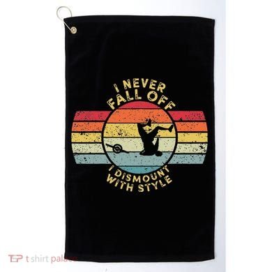 I Never Fall Off I Dismount With Style One Wheel Owner Float Golf Towel