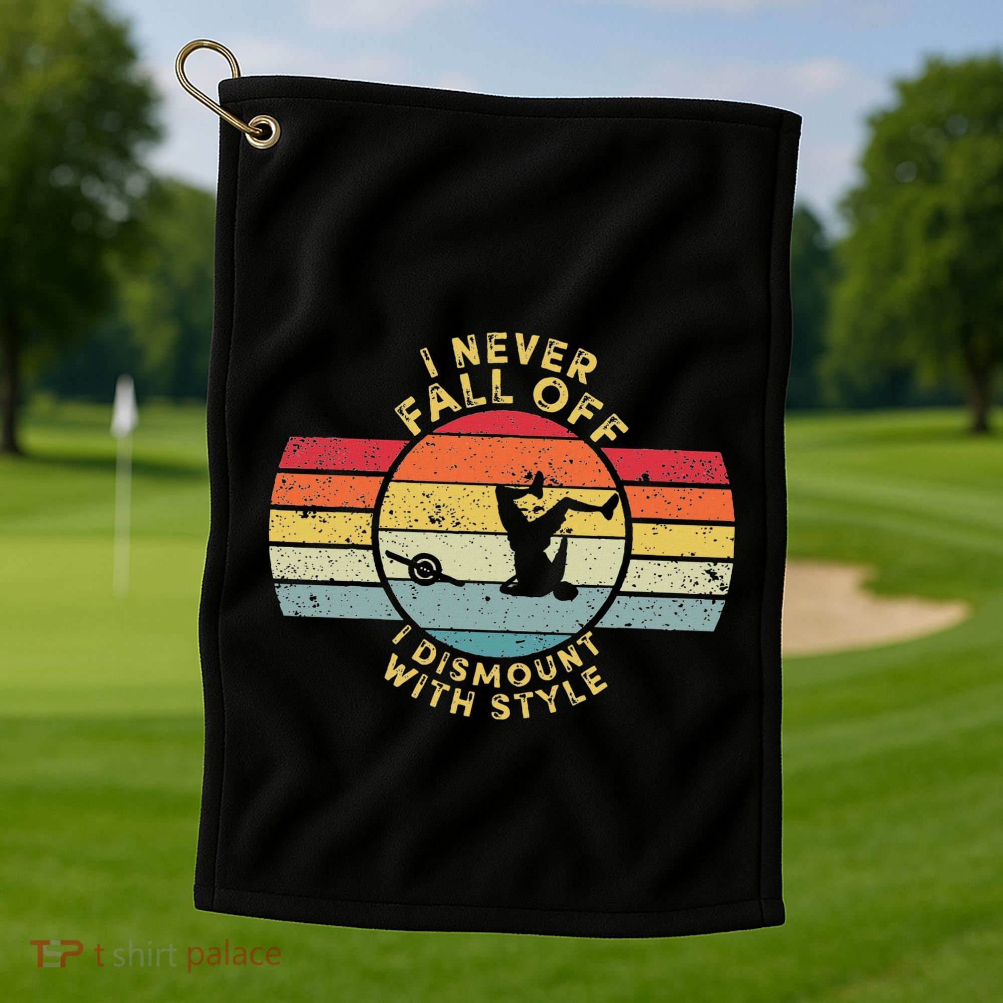 I Never Fall Off I Dismount With Style One Wheel Owner Float Golf Towel