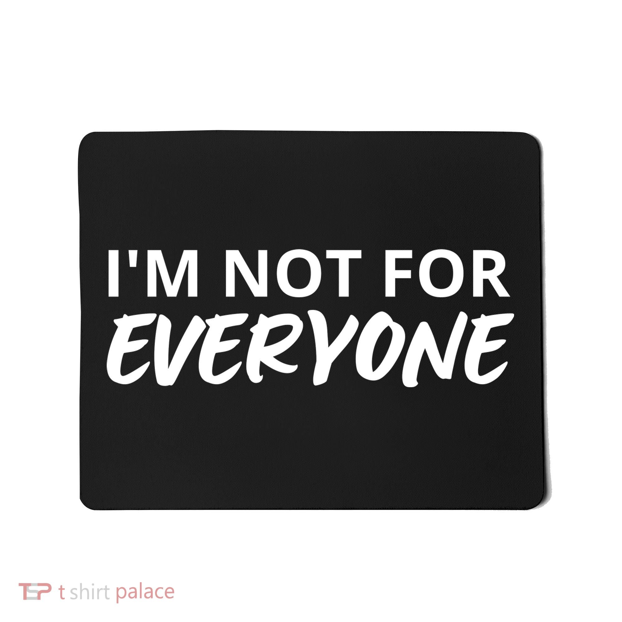 I'm Not For Everyone Funny Saying Sarcastic Novelty Mousepad