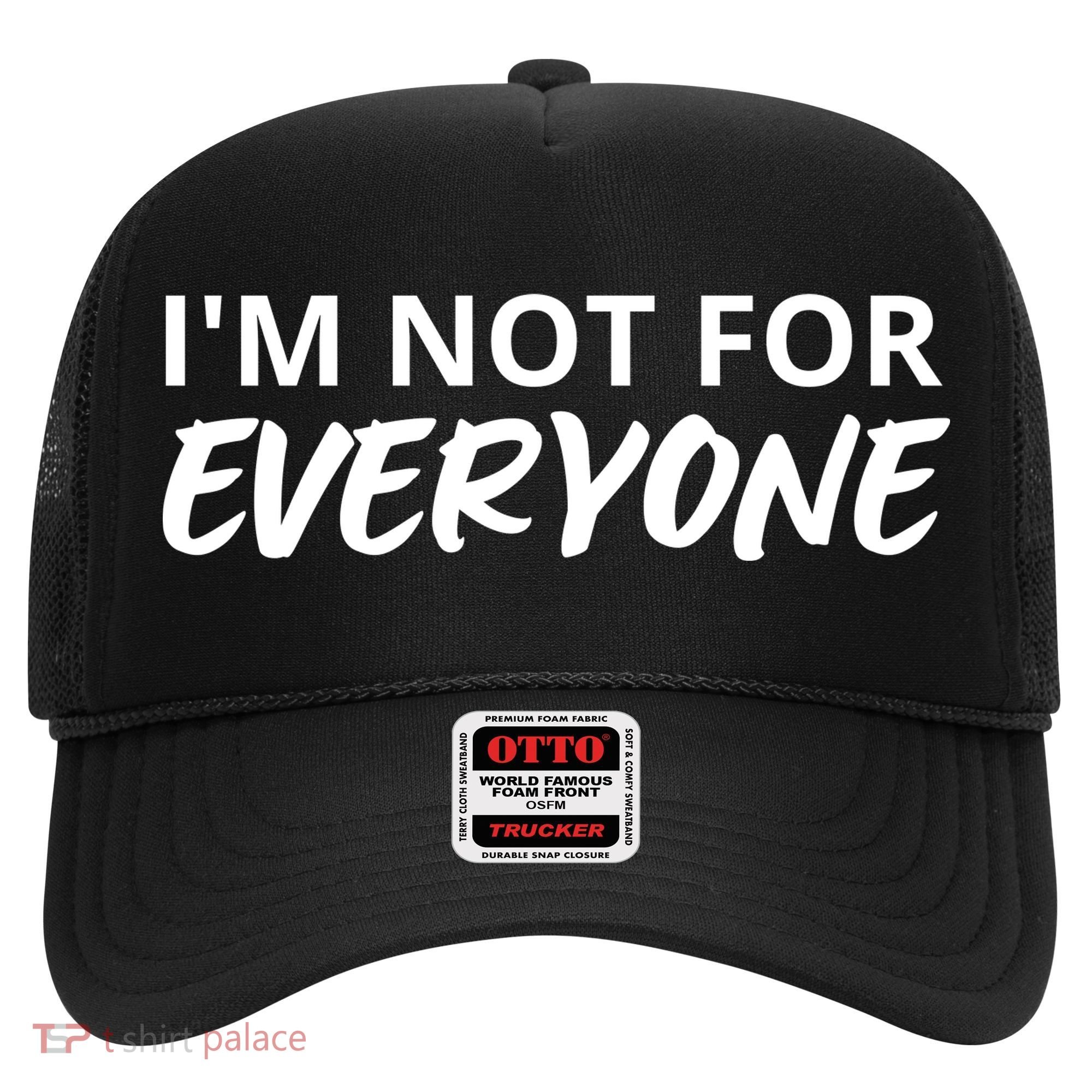 I'm Not For Everyone Funny Saying Sarcastic Novelty Hat