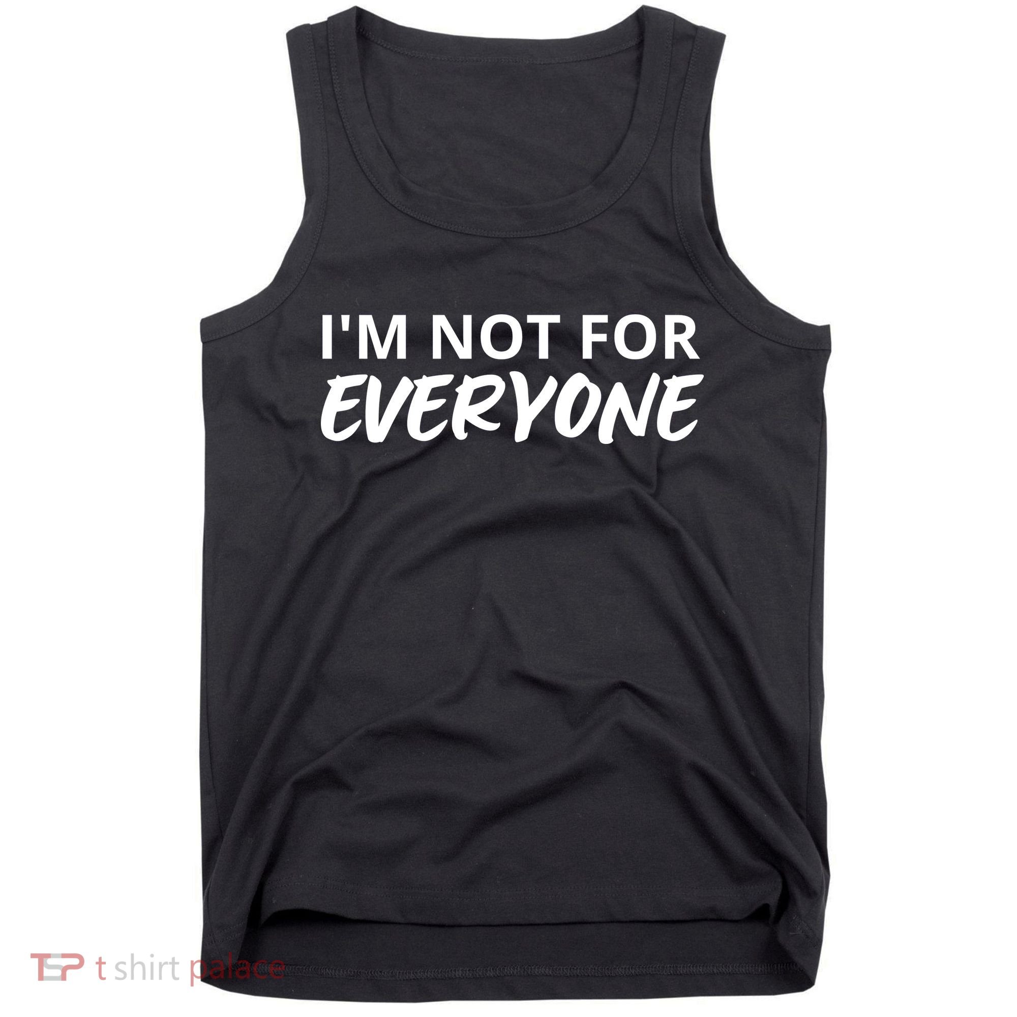 I'm Not For Everyone Funny Saying Sarcastic Novelty Tank Top