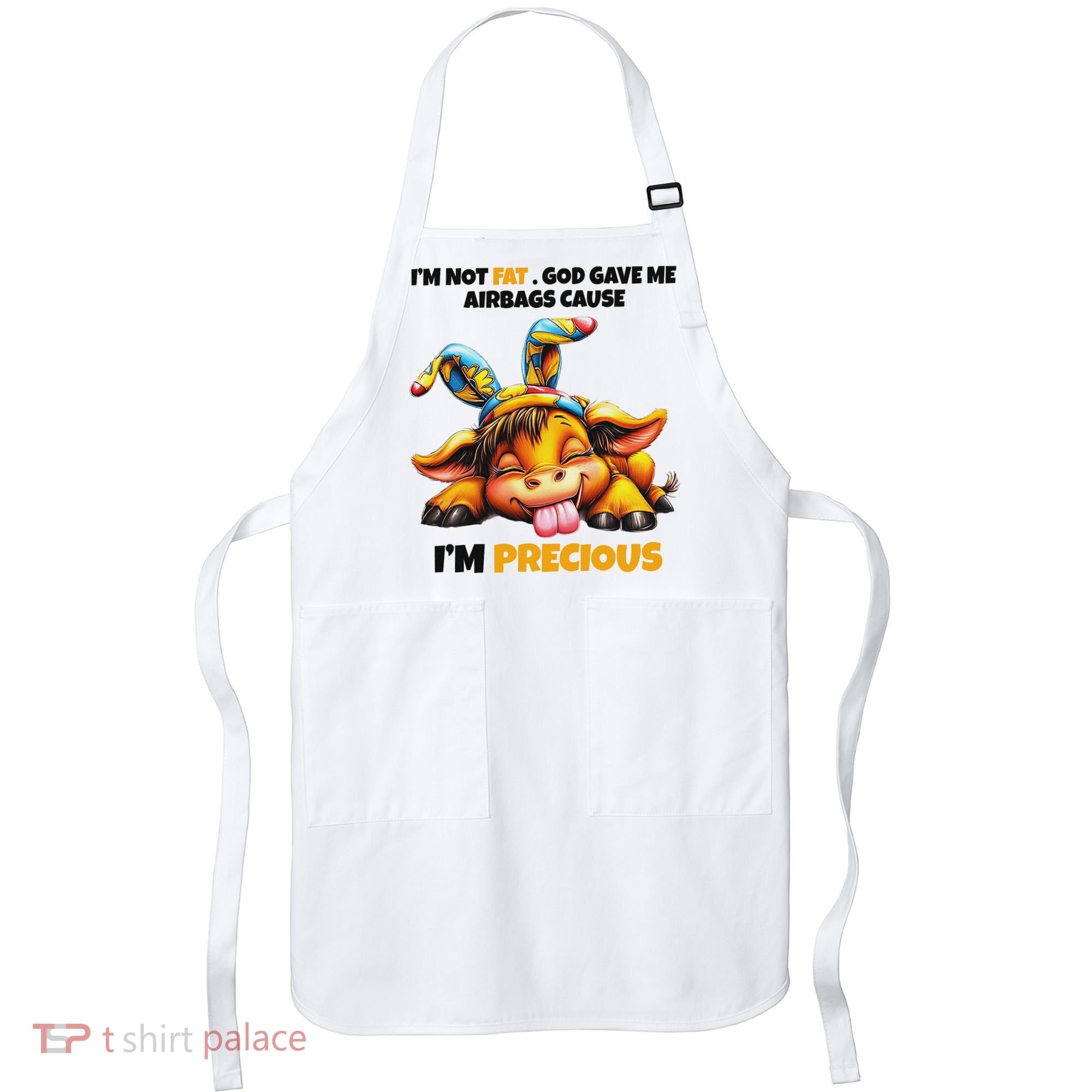 IM Not Fat God Gave Me Airbags Cause IM Precious Apron
