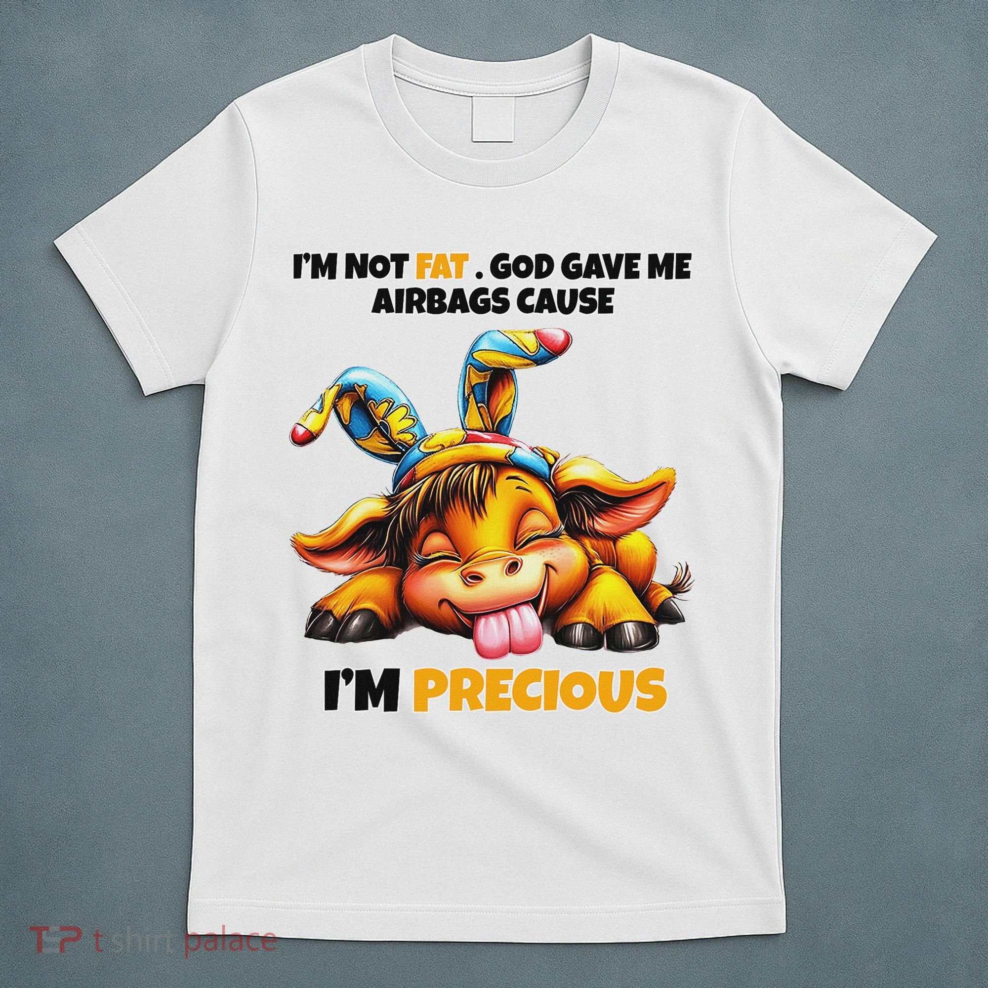 IM Not Fat God Gave Me Airbags Cause IM Precious T-Shirt