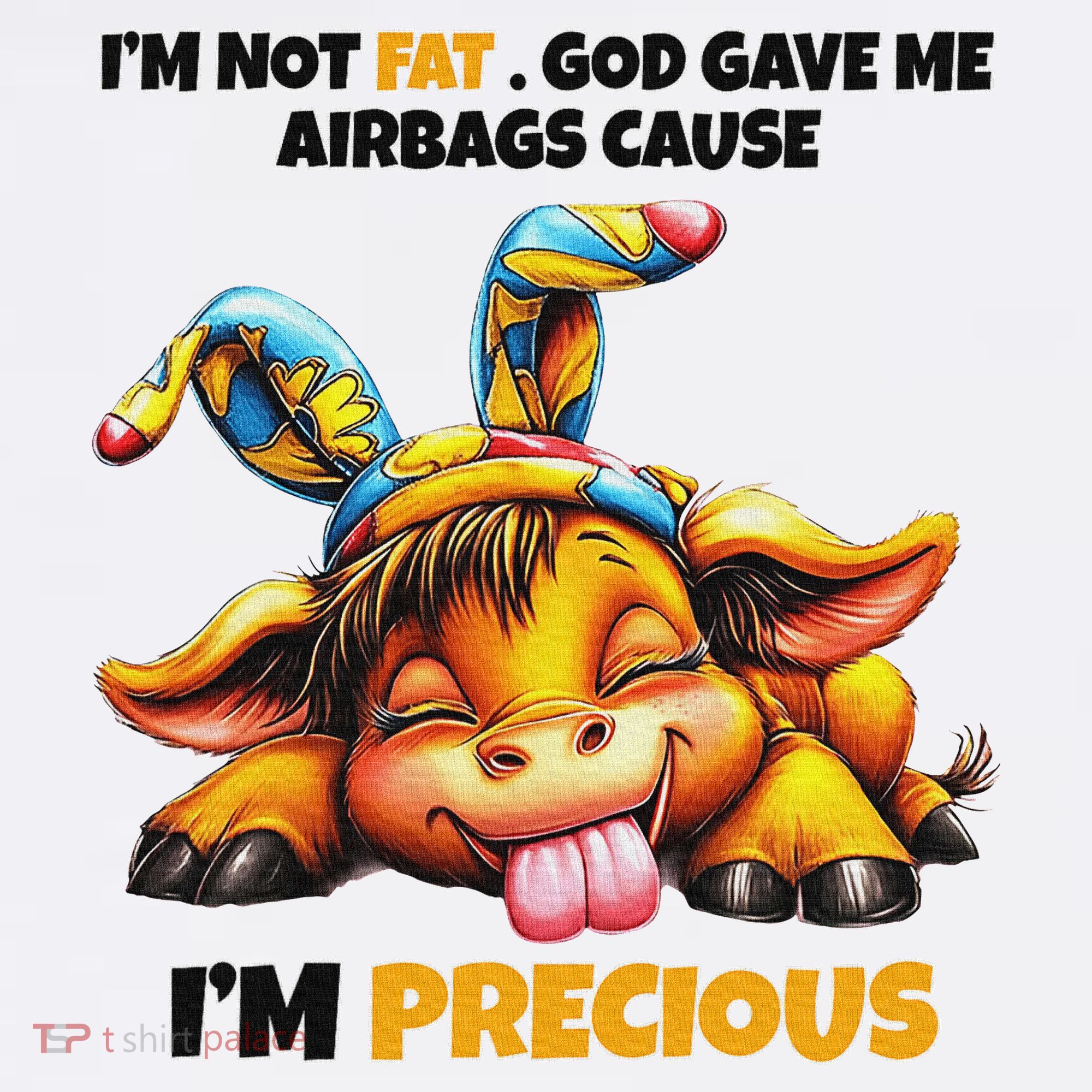 IM Not Fat God Gave Me Airbags Cause IM Precious T-Shirt