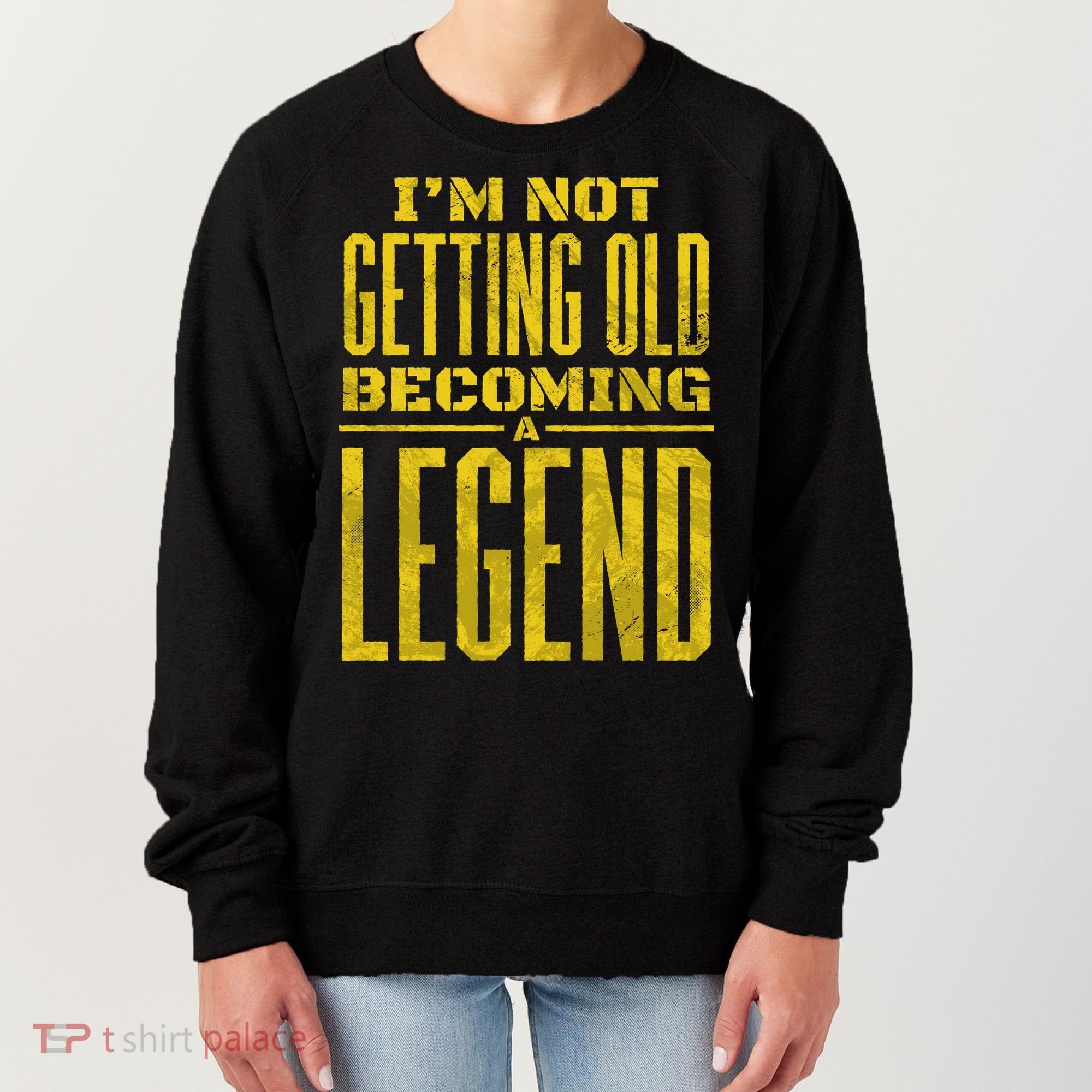 I'm Not Getting Old Becoming A Legend Women's Sweatshirt