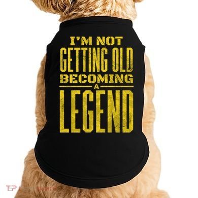 I'm Not Getting Old Becoming A Legend Doggie Tank
