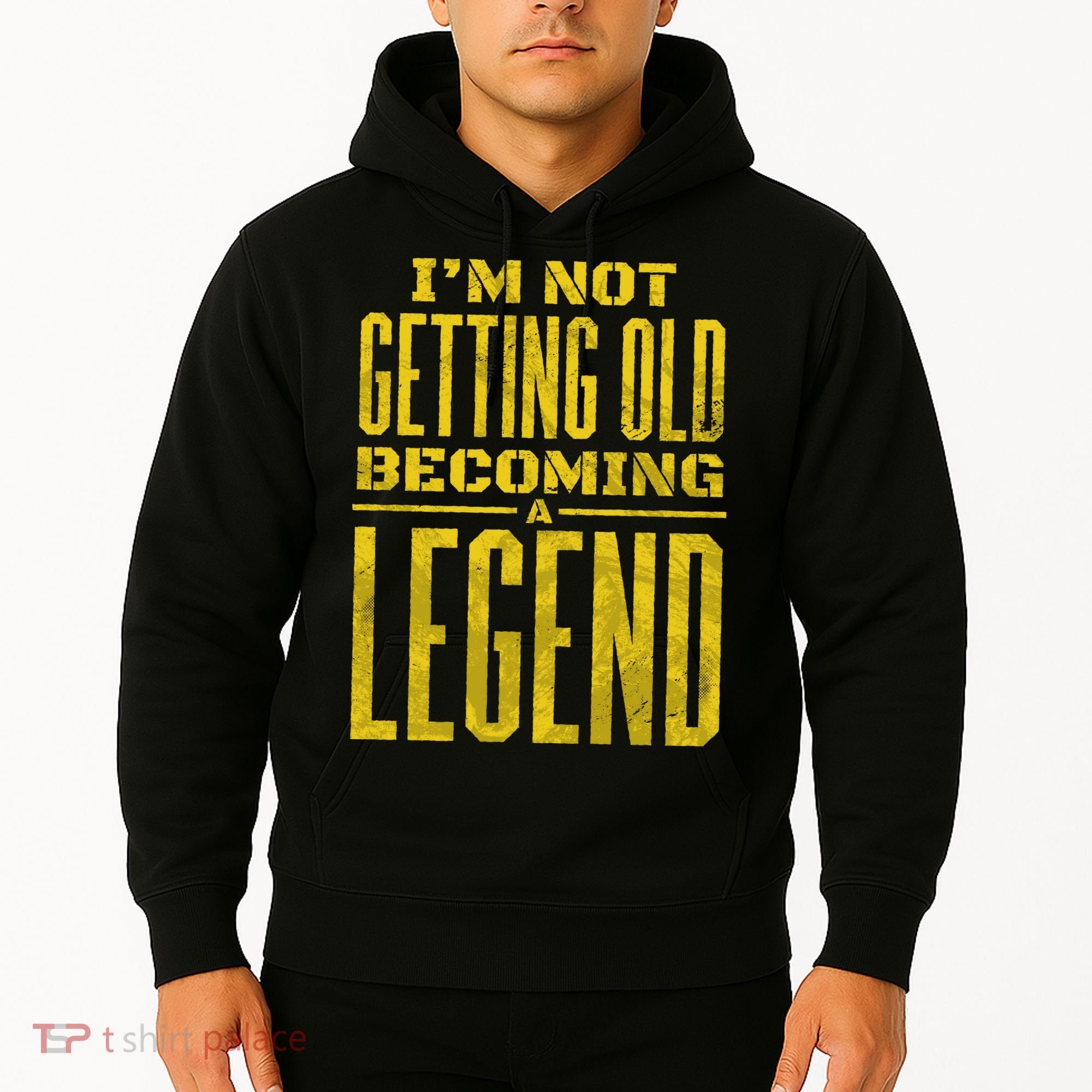 I'm Not Getting Old Becoming A Legend Hoodie
