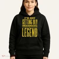I'm Not Getting Old Becoming A Legend Hoodie thumb 5