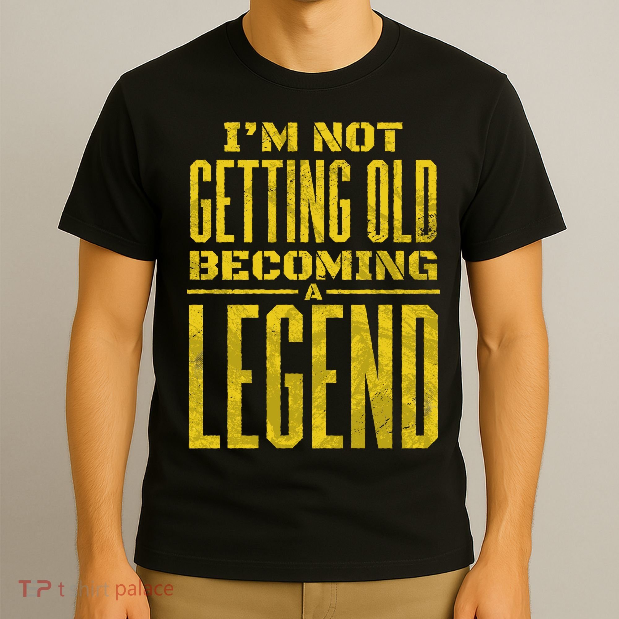 I'm Not Getting Old Becoming A Legend T-Shirt