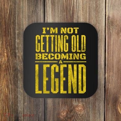 I'm Not Getting Old Becoming A Legend Coaster