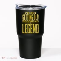 I'm Not Getting Old Becoming A Legend Tumbler thumb 0