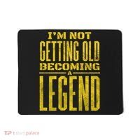 I'm Not Getting Old Becoming A Legend Mousepad thumb 0