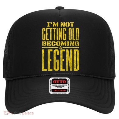 I'm Not Getting Old Becoming A Legend Hat