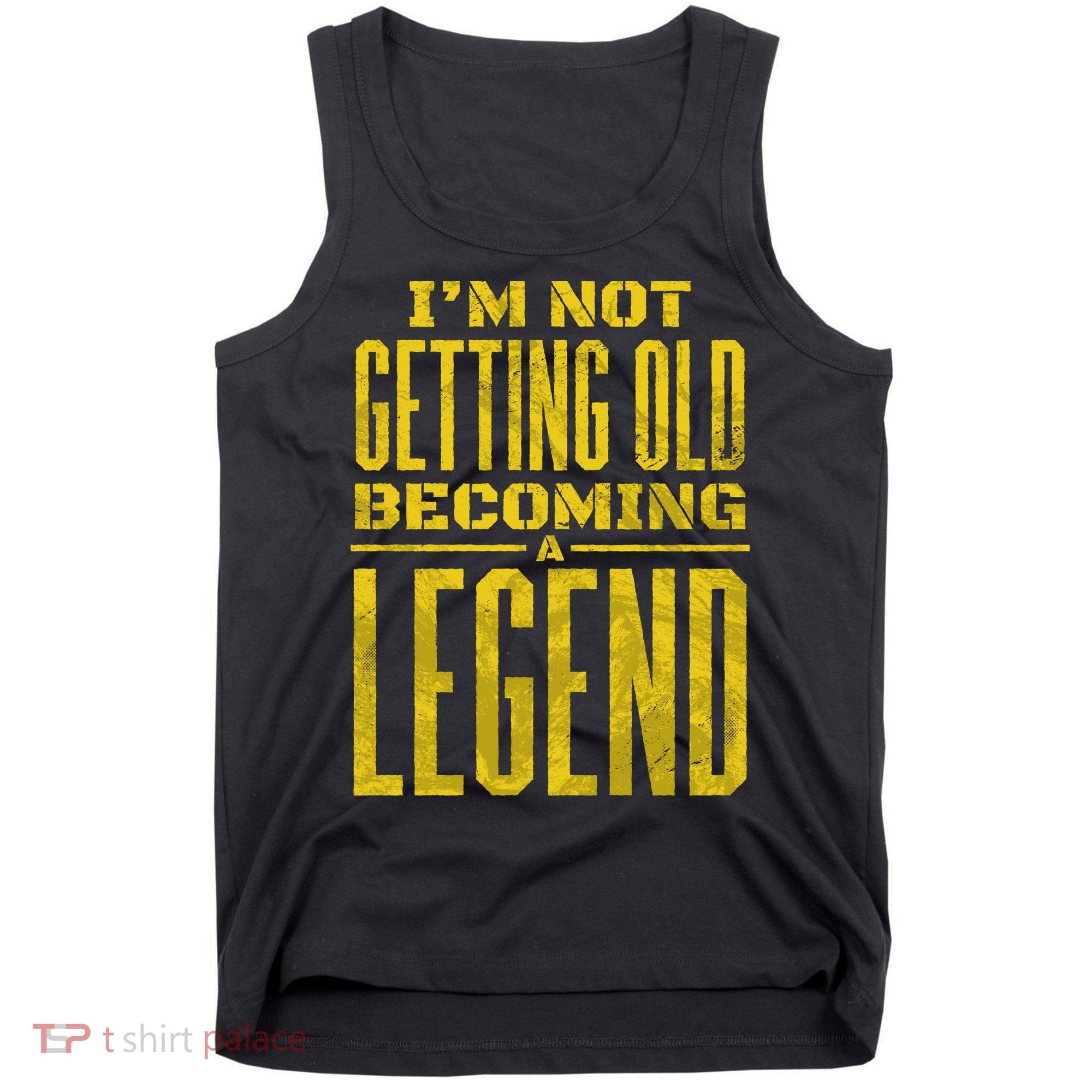 I'm Not Getting Old Becoming A Legend Tank Top