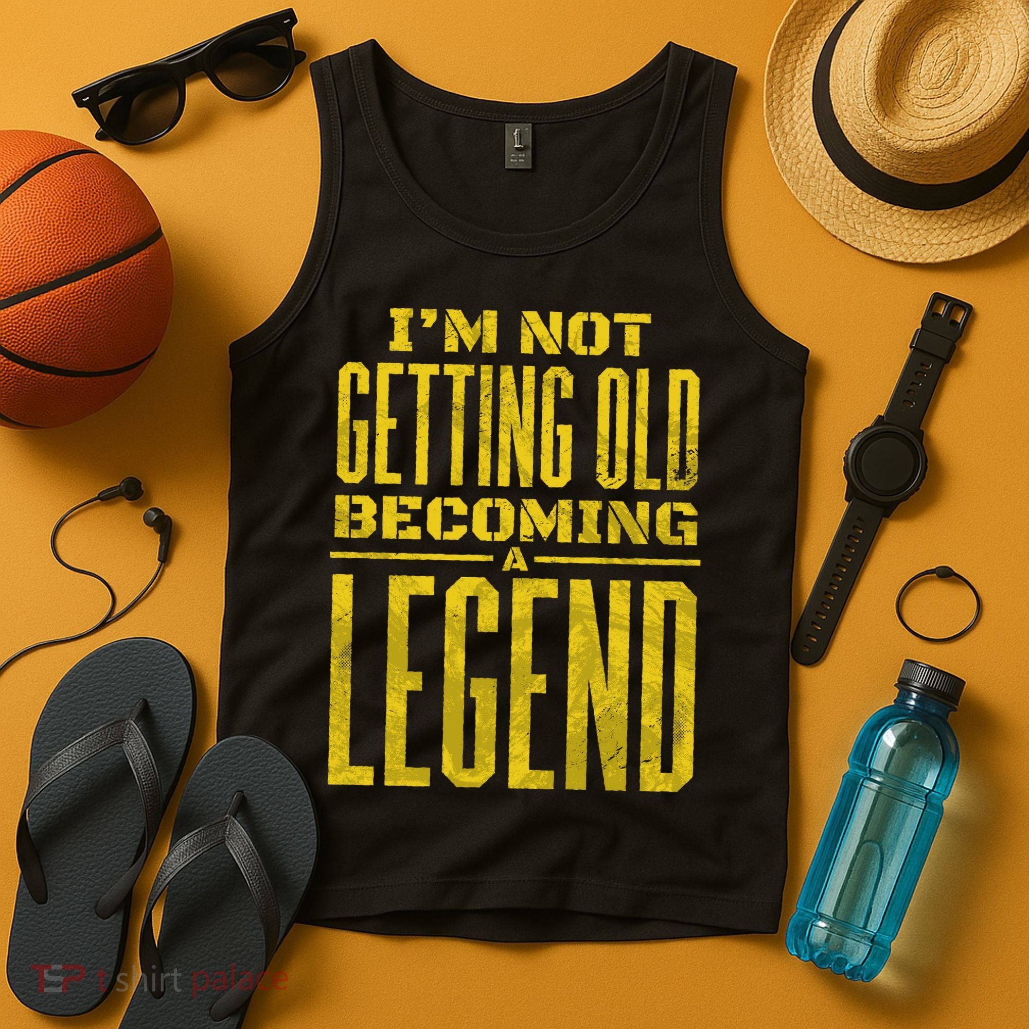 I'm Not Getting Old Becoming A Legend Tank Top