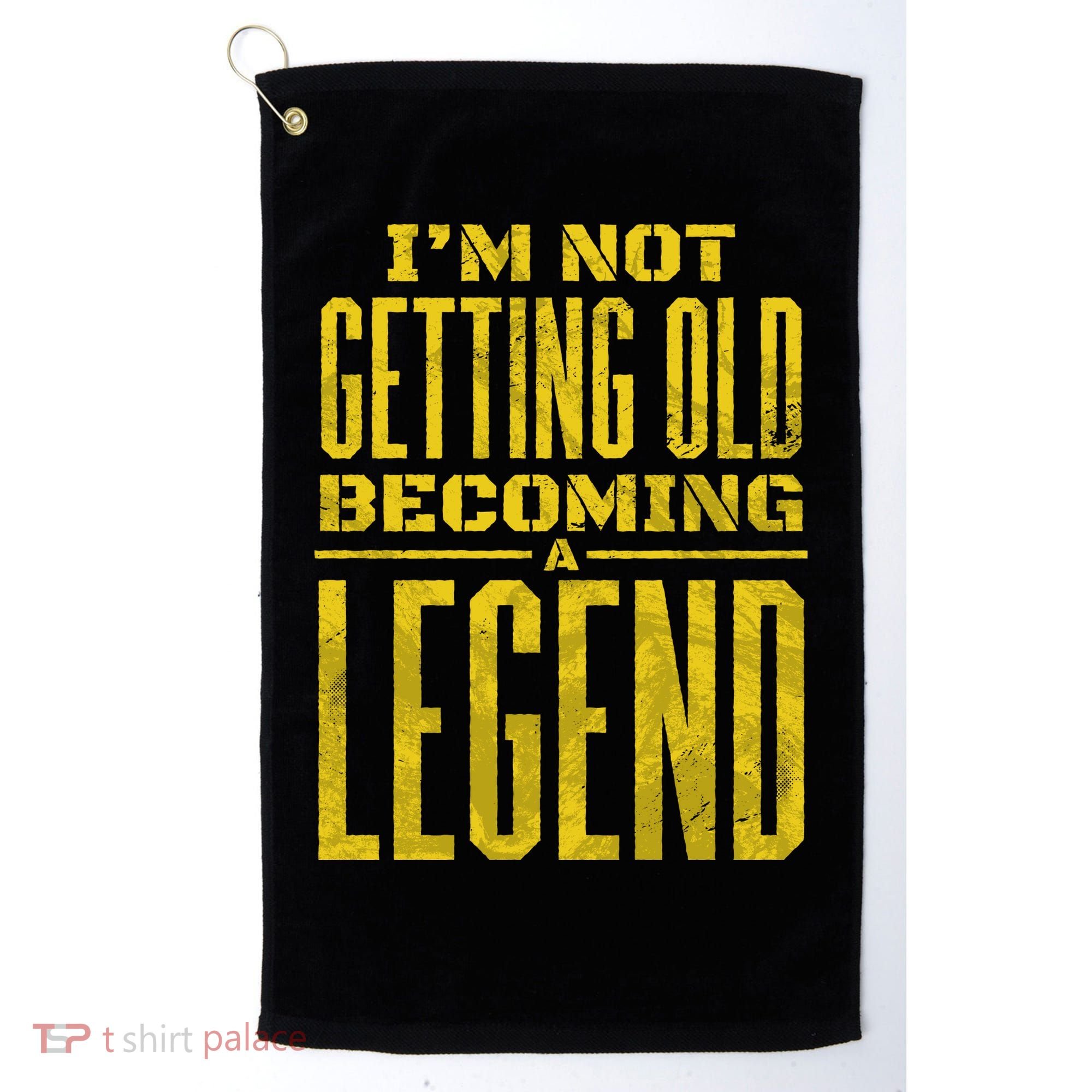 I'm Not Getting Old Becoming A Legend Golf Towel