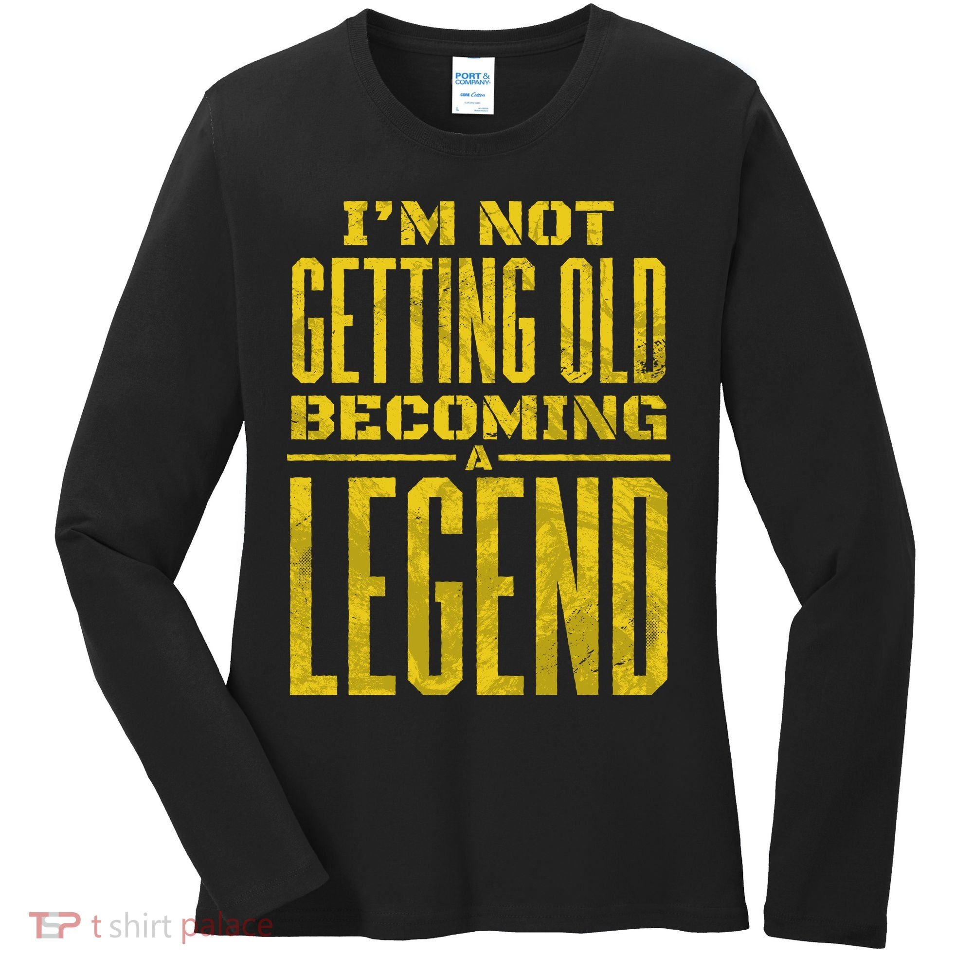 I'm Not Getting Old Becoming A Legend Women's Long Sleeve Shirt