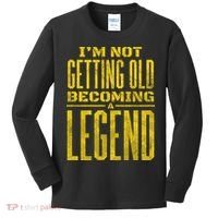 I'm Not Getting Old Becoming A Legend Kids Long Sleeve Shirt thumb 0