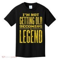 I'm Not Getting Old Becoming A Legend Kids T-Shirt thumb 0