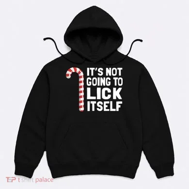 ItS Not Going To Lick Itself Hoodie