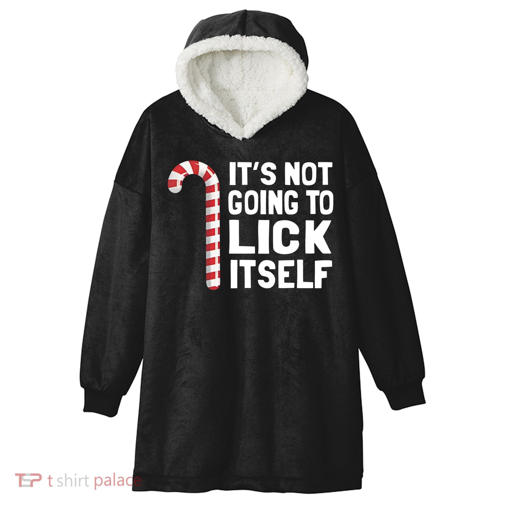 ItS Not Going To Lick Itself Hooded Wearable Blanket