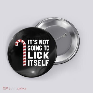 ItS Not Going To Lick Itself Button