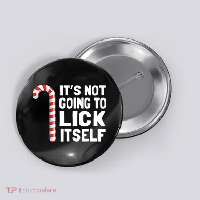 ItS Not Going To Lick Itself Button