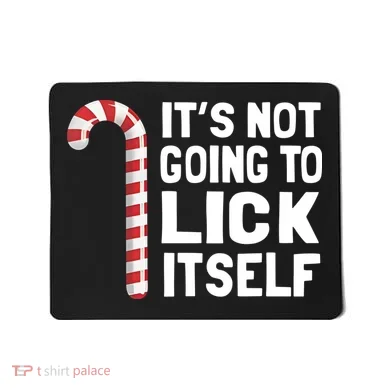 ItS Not Going To Lick Itself Mousepad