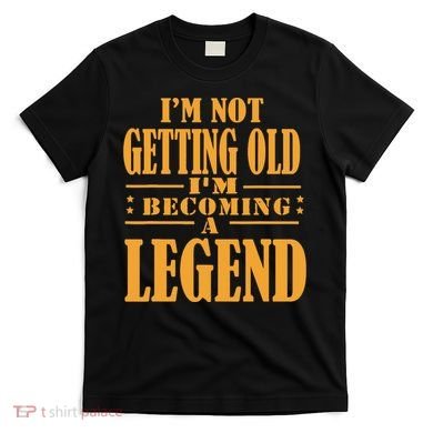 IM Not Getting Old IM Becoming A Legend Retro Vintage T-Shirt