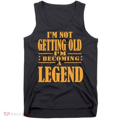 IM Not Getting Old IM Becoming A Legend Retro Vintage Tank Top