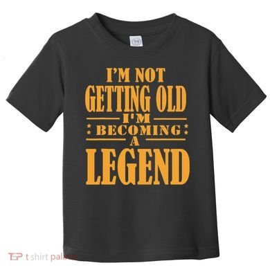 IM Not Getting Old IM Becoming A Legend Retro Vintage Toddler T-Shirt
