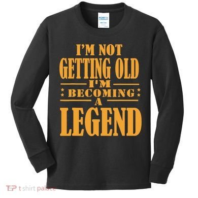 IM Not Getting Old IM Becoming A Legend Retro Vintage Kids Long Sleeve Shirt