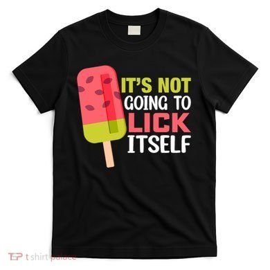 ItS Not Going To Lick Itself Summer Clothes Ice Cream Party T-Shirt